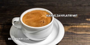 Kahve Zayıflatır mı?