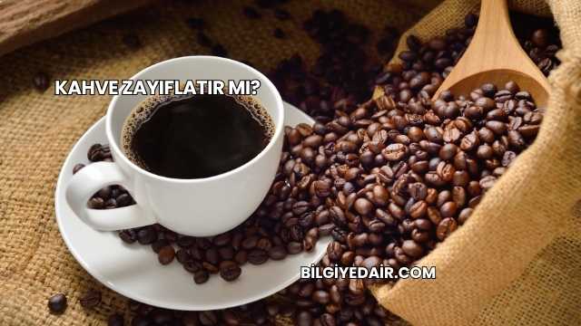 Kahve Zayıflatır mı?