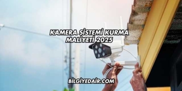 Kamera Sistemi Kurma Maliyeti 2025