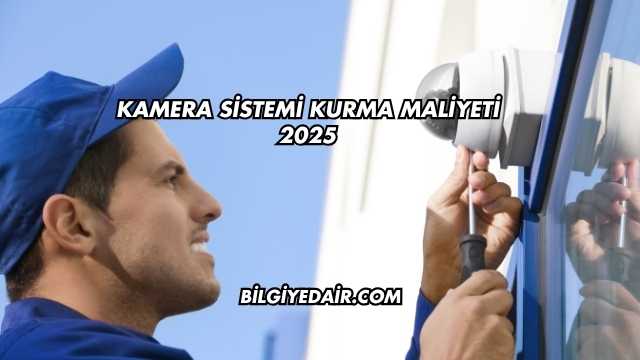 Kamera Sistemi Kurma Maliyeti 2025