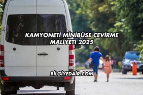 Kamyoneti Minibüse Çevirme Maliyeti 2025
