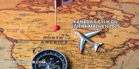 Kanada 6 Aylık Dil Eğitimi Maliyeti 2025