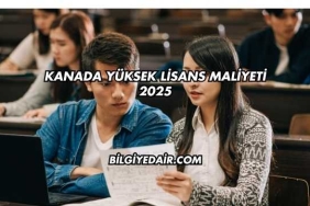 Kanada Yüksek Lisans Maliyeti 2025