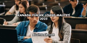 Kanada Yüksek Lisans Maliyeti 2025