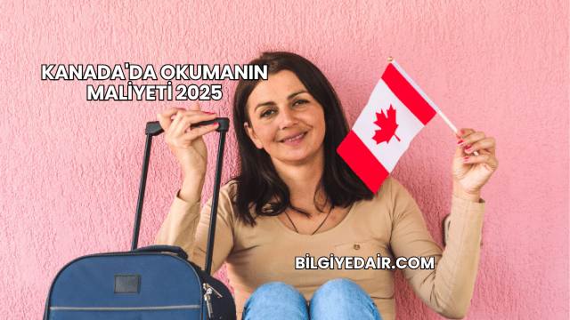 Kanada'da Okumanın Maliyeti 2025