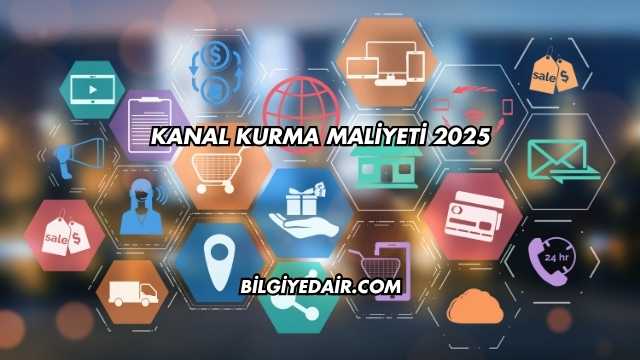 Kanal Kurma Maliyeti 2025