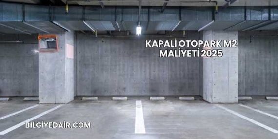 Kapalı Otopark m2 Maliyeti 2025