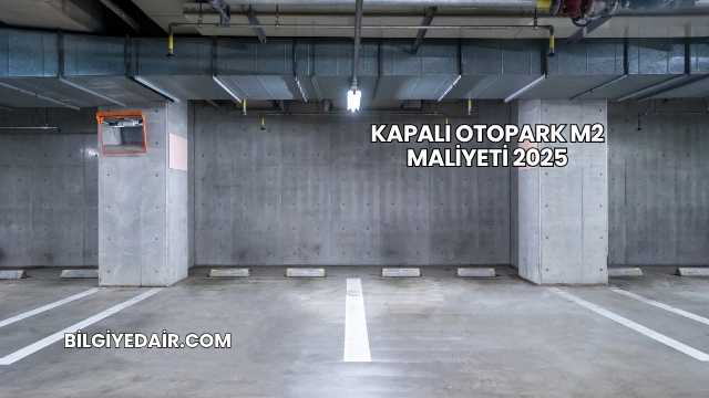 Kapalı Otopark m2 Maliyeti 2025