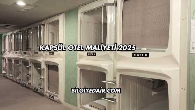 Kapsül Otel Maliyeti 2025