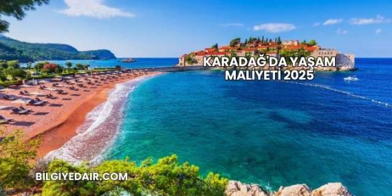 Karadağ’da Yaşam Maliyeti 2025