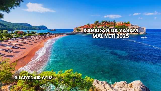 Karadağ'da Yaşam Maliyeti 2025