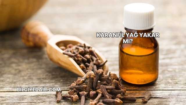 Karanfil Yağ Yakar mı?