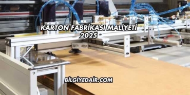 Karton Fabrikası Maliyeti 2025