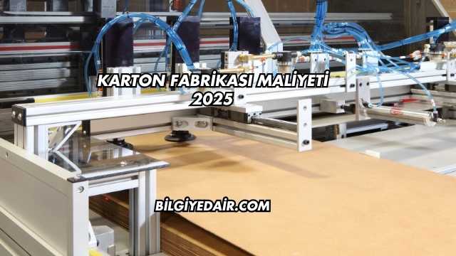 Karton Fabrikası Maliyeti 2025