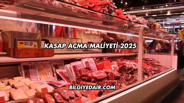 Kasap Açma Maliyeti 2025