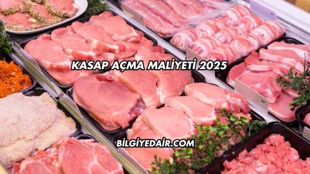 Kasap Açma Maliyeti 2025