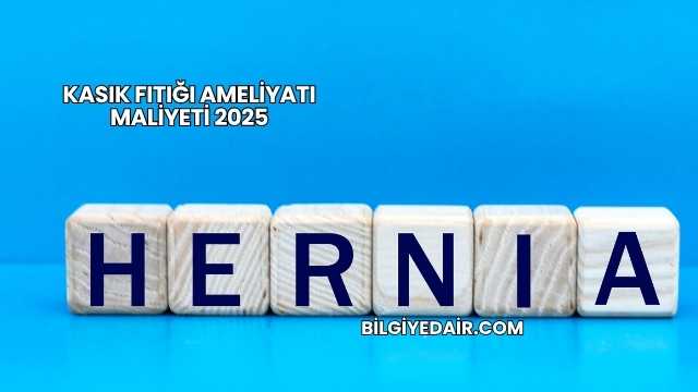 Kasık Fıtığı Ameliyatı Maliyeti 2025