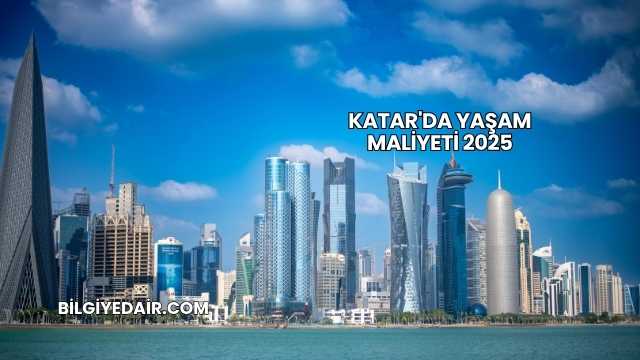 Katar'da Yaşam Maliyeti 2025