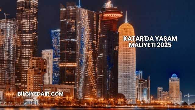 Katar'da Yaşam Maliyeti 2025