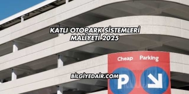 Katlı Otopark Sistemleri Maliyeti 2025