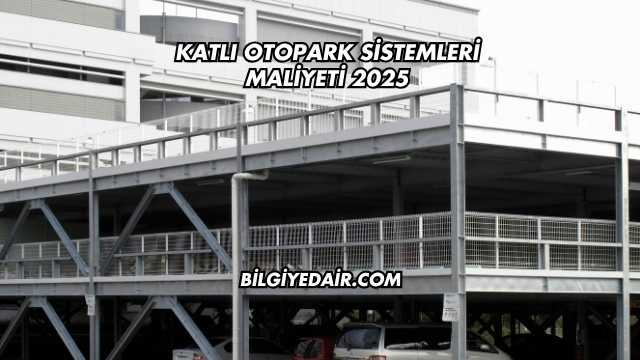 Katlı Otopark Sistemleri Maliyeti 2025