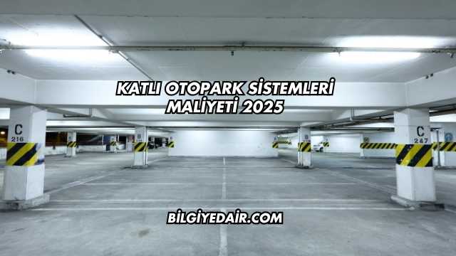 Katlı Otopark Sistemleri Maliyeti 2025