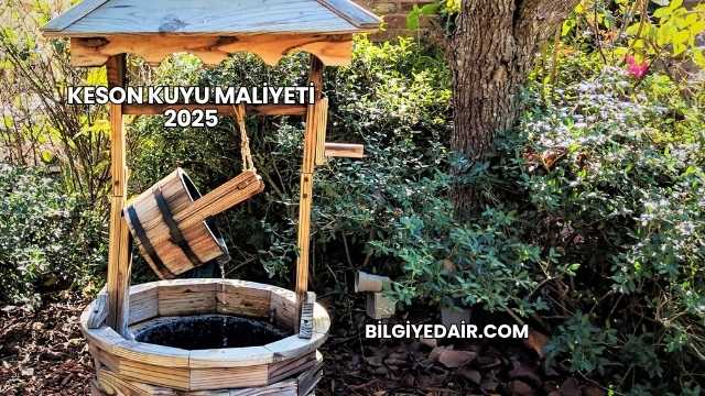 Keson Kuyu Maliyeti 2025