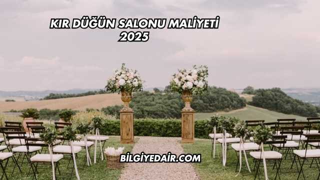 Kır Düğün Salonu Maliyeti 2025