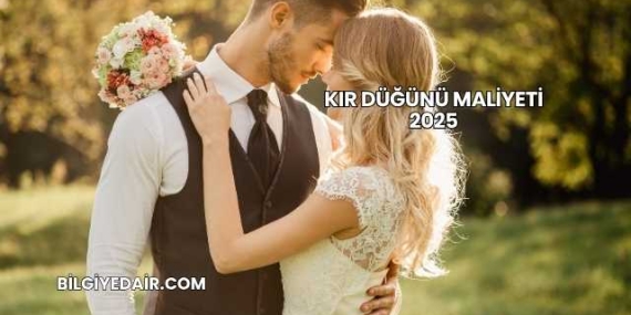 Kır Düğünü Maliyeti 2025