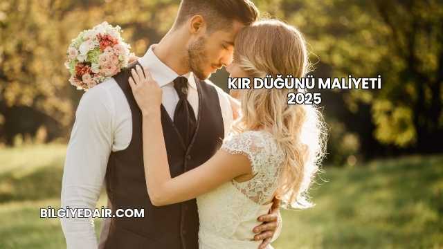 Kır Düğünü Maliyeti 2025