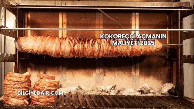 Kokoreççi Açmanın Maliyeti 2025
