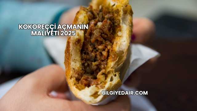 Kokoreççi Açmanın Maliyeti 2025