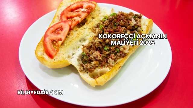 Kokoreççi Açmanın Maliyeti 2025
