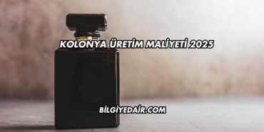 Kolonya Üretim Maliyeti 2025