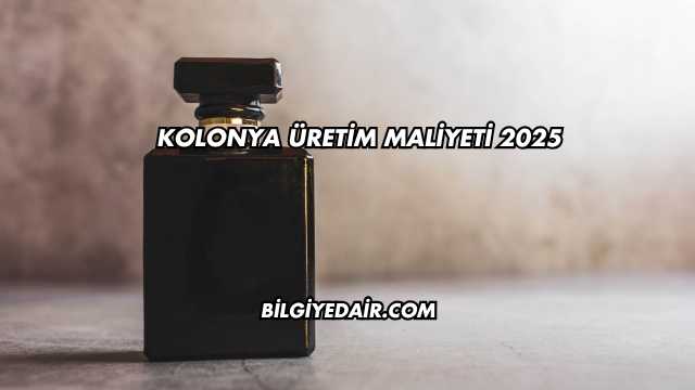 Kolonya Üretim Maliyeti 2025
