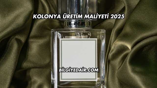 Kolonya Üretim Maliyeti 2025