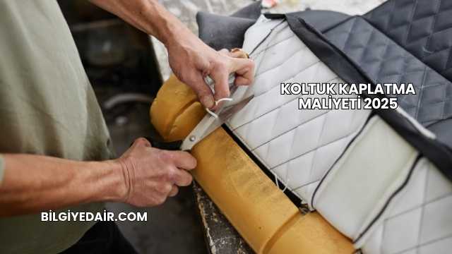 Koltuk Kaplatma Maliyeti 2025