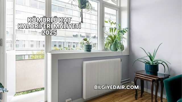 Kömürlü Kat Kaloriferi Maliyeti 2025