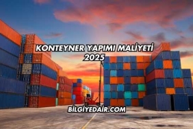 Konteyner Yapımı Maliyeti 2025