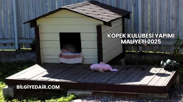 Köpek Kulübesi Yapımı Maliyeti 2025
