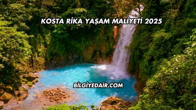 Kosta Rika Yaşam Maliyeti 2025