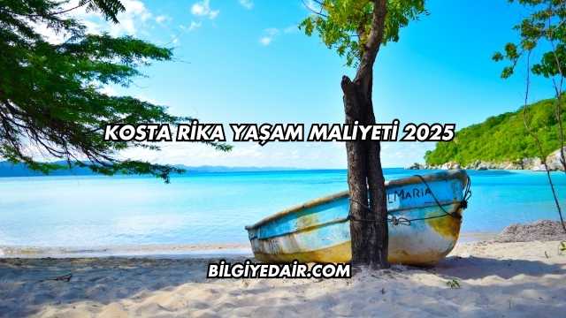 Kosta Rika Yaşam Maliyeti 2025