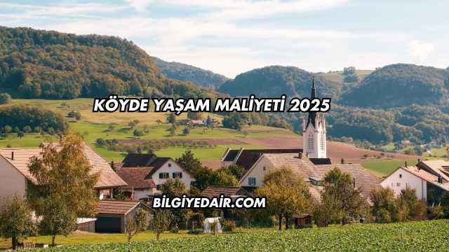 Köyde Yaşam Maliyeti 2025