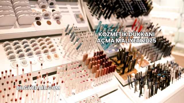 Kozmetik Dükkanı Açma Maliyeti 2025