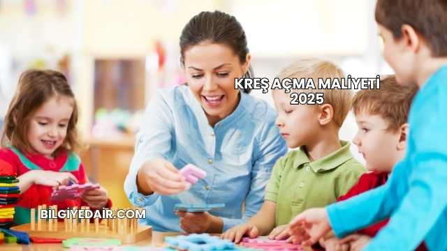 Kreş Açma Maliyeti 2025