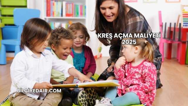 Kreş Açma Maliyeti 2025