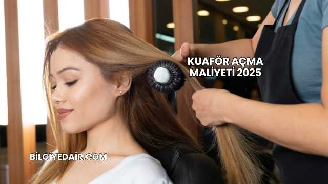 Kuaför Açma Maliyeti 2025