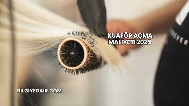 Kuaför Açma Maliyeti 2025