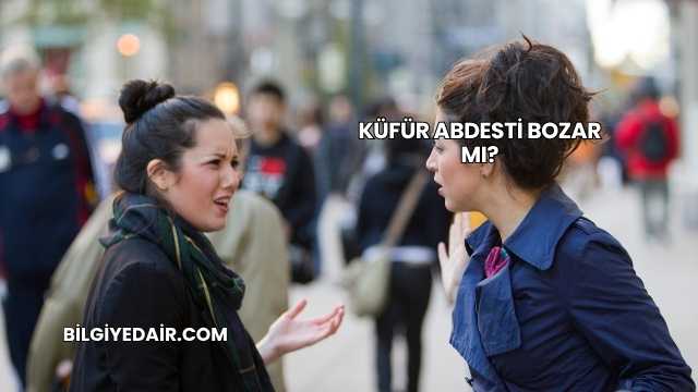 Küfür Abdesti Bozar mı?