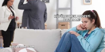 Küfür Etmek Abdesti Bozar mı?